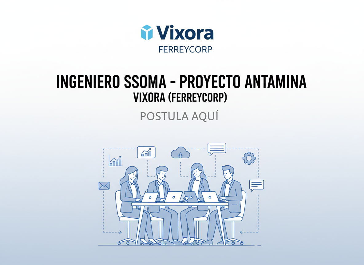 Trabajo Ingeniero SSOMA - Proyecto Antamina | Vixora (Ferreycorp) | Peru